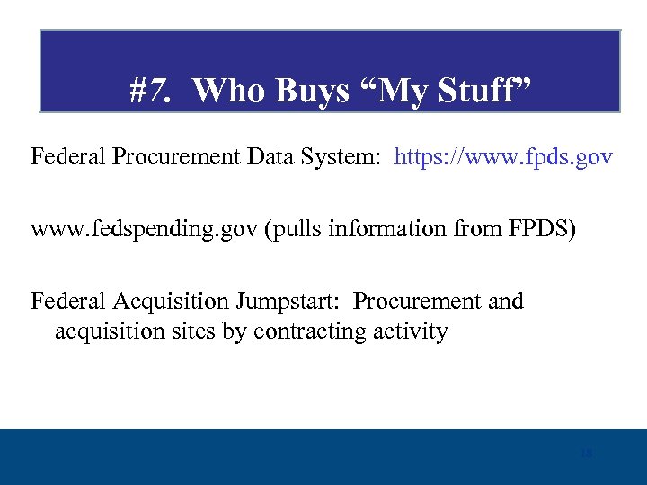 #7. Who Buys “My Stuff” Federal Procurement Data System: https: //www. fpds. gov www.