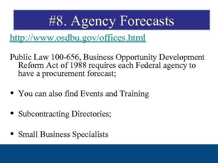 #8. Agency Forecasts http: //www. osdbu. gov/offices. html Public Law 100 -656, Business Opportunity