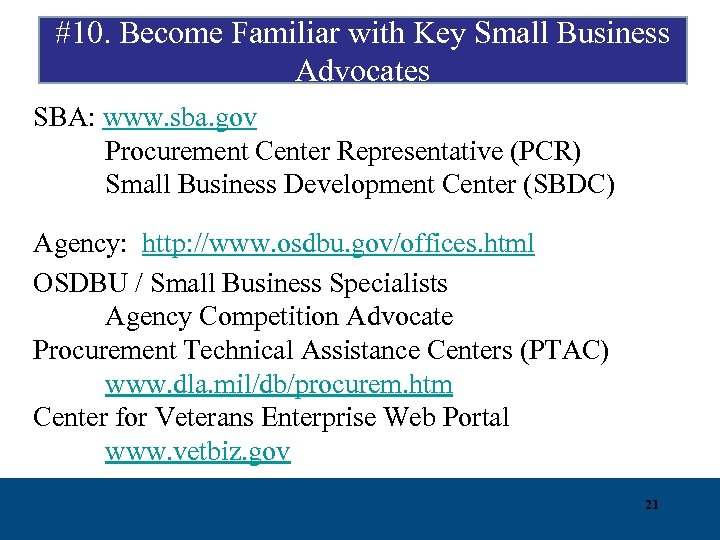#10. Become Familiar with Key Small Business Advocates SBA: www. sba. gov Procurement Center
