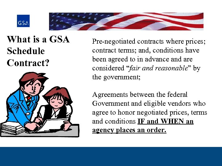 What is a GSA Schedule Contract? Pre-negotiated contracts where prices; contract terms; and, conditions