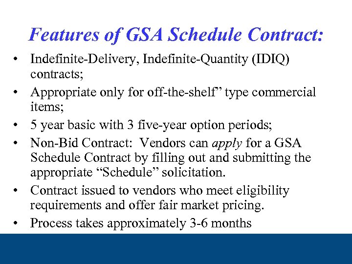 Features of GSA Schedule Contract: • Indefinite-Delivery, Indefinite-Quantity (IDIQ) contracts; • Appropriate only for