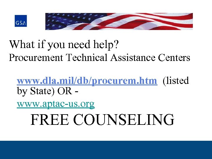 What if you need help? Procurement Technical Assistance Centers www. dla. mil/db/procurem. htm (listed