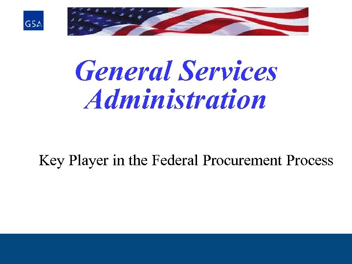 General Services Administration Key Player in the Federal Procurement Process 