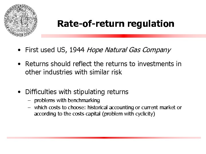 Rate-of-return regulation • First used US, 1944 Hope Natural Gas Company • Returns should
