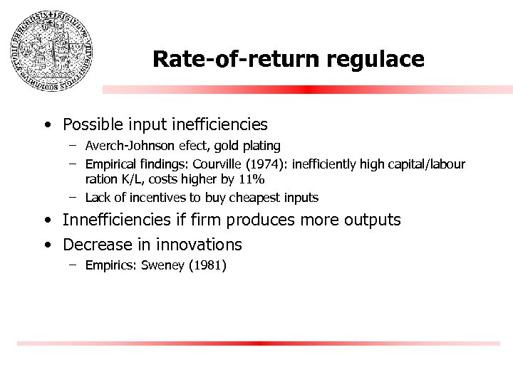 Rate-of-return regulace • Possible input inefficiencies – Averch-Johnson efect, gold plating – Empirical findings: