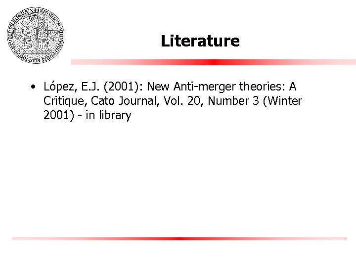 Literature • López, E. J. (2001): New Anti-merger theories: A Critique, Cato Journal, Vol.