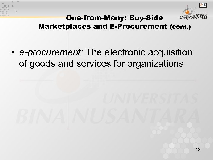 One-from-Many: Buy-Side Marketplaces and E-Procurement (cont. ) • e-procurement: The electronic acquisition of goods