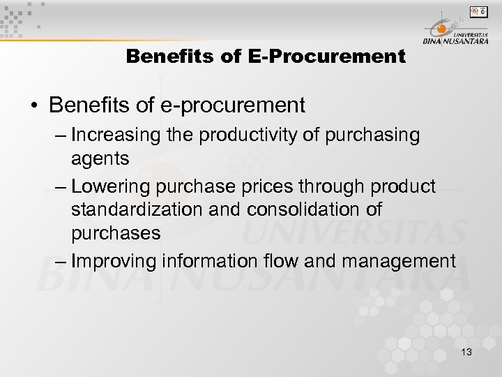 Benefits of E-Procurement • Benefits of e-procurement – Increasing the productivity of purchasing agents