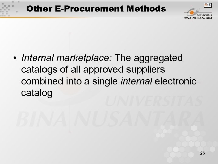 Other E-Procurement Methods • Internal marketplace: The aggregated catalogs of all approved suppliers combined