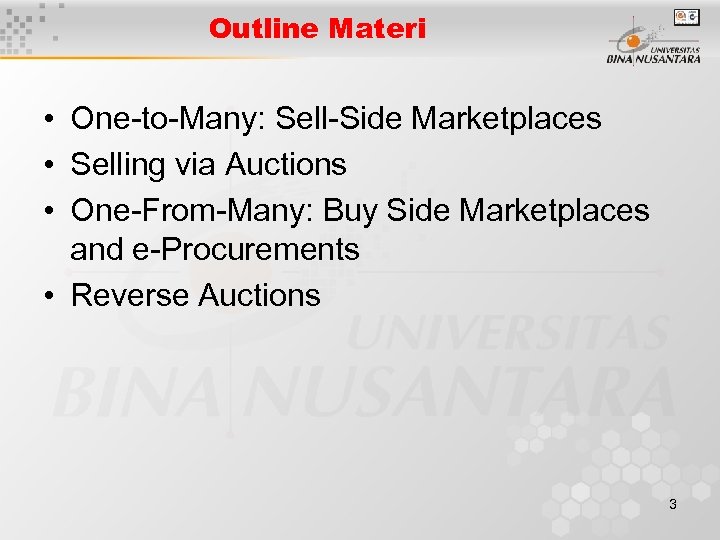 Outline Materi • One-to-Many: Sell-Side Marketplaces • Selling via Auctions • One-From-Many: Buy Side
