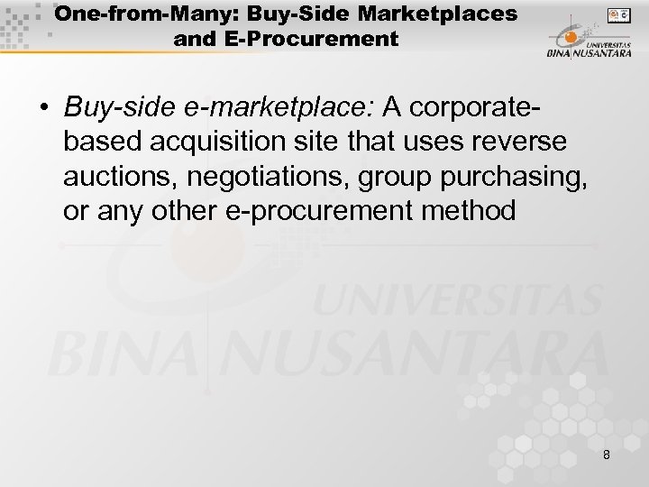 One-from-Many: Buy-Side Marketplaces and E-Procurement • Buy-side e-marketplace: A corporatebased acquisition site that uses
