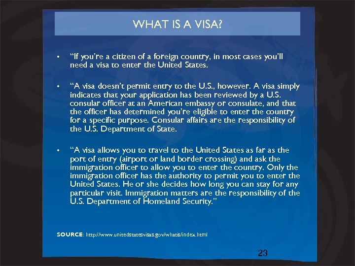 WHAT IS A VISA? • “If you’re a citizen of a foreign country, in