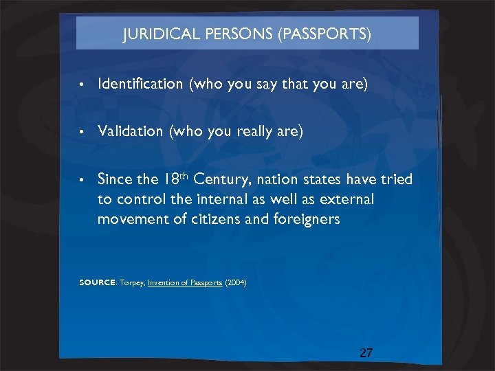 JURIDICAL PERSONS (PASSPORTS) • Identification (who you say that you are) • Validation (who