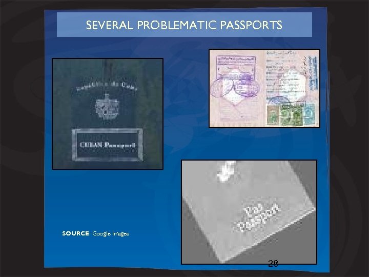 SEVERAL PROBLEMATIC PASSPORTS SOURCE: Google Images 28 
