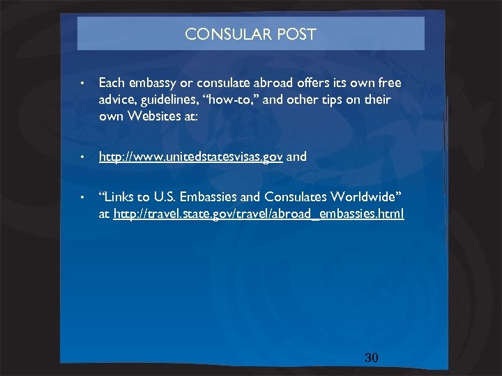 CONSULAR POST • Each embassy or consulate abroad offers its own free advice, guidelines,