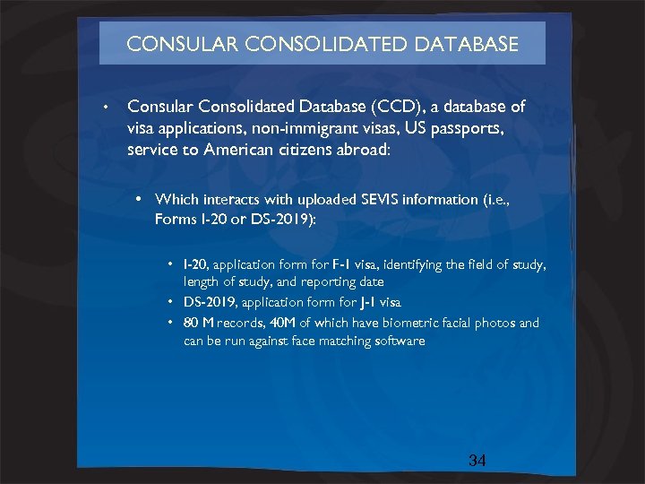 CONSULAR CONSOLIDATED DATABASE • Consular Consolidated Database (CCD), a database of visa applications, non-immigrant