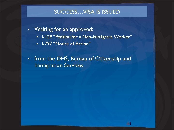 SUCCESS…VISA IS ISSUED • Waiting for an approved: • I-129 “Petition for a Non-immigrant