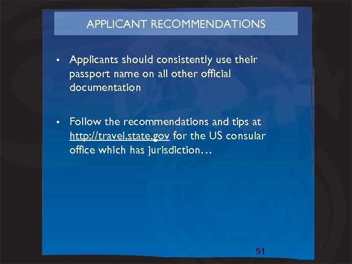 APPLICANT RECOMMENDATIONS • Applicants should consistently use their passport name on all other official