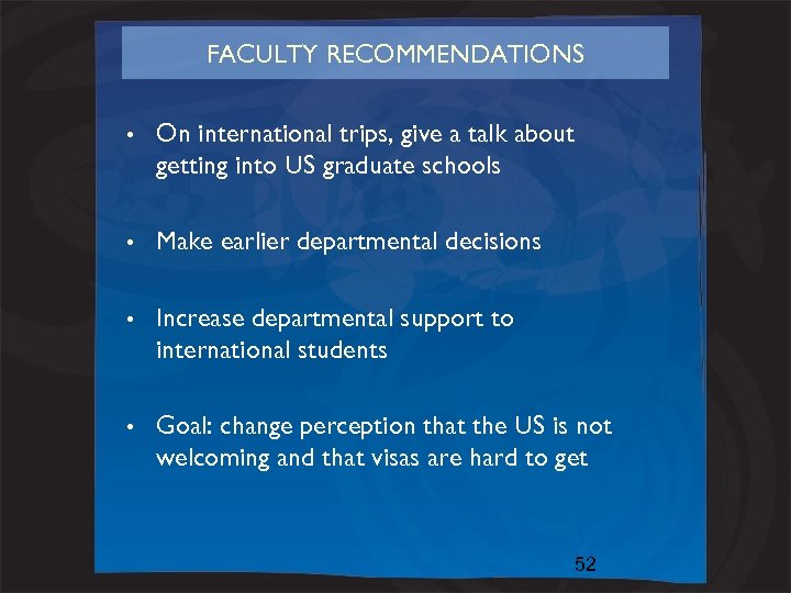FACULTY RECOMMENDATIONS • On international trips, give a talk about getting into US graduate
