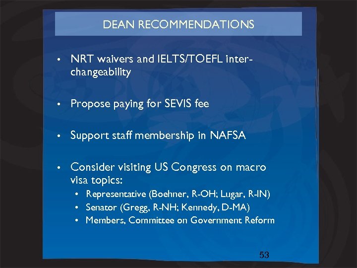 DEAN RECOMMENDATIONS • NRT waivers and IELTS/TOEFL interchangeability • Propose paying for SEVIS fee