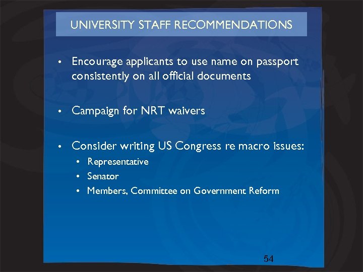 UNIVERSITY STAFF RECOMMENDATIONS • Encourage applicants to use name on passport consistently on all