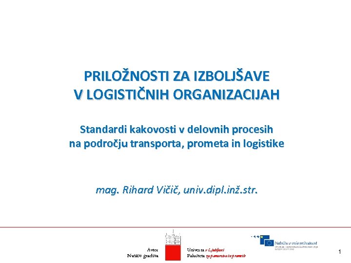 PRILOŽNOSTI ZA IZBOLJŠAVE V LOGISTIČNIH ORGANIZACIJAH Standardi kakovosti v delovnih procesih na področju transporta,