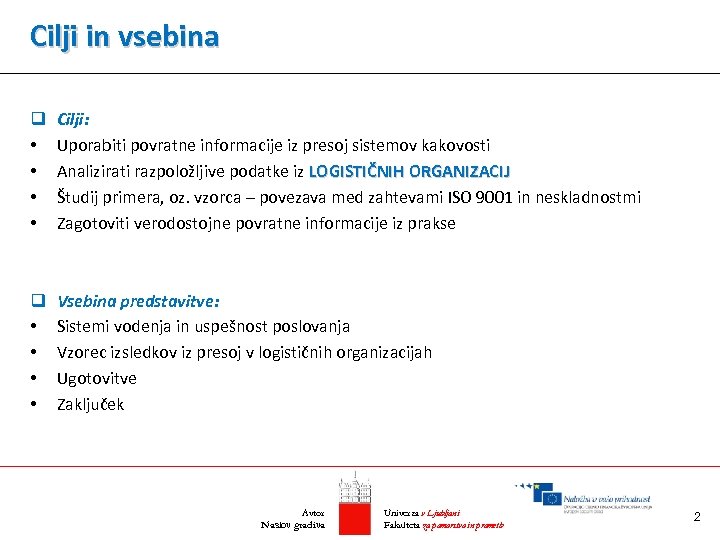 Cilji in vsebina q • • Cilji: Uporabiti povratne informacije iz presoj sistemov kakovosti