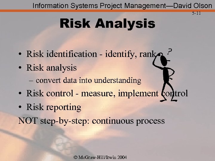 Information Systems Project Management—David Olson Risk Analysis • Risk identification - identify, rank •