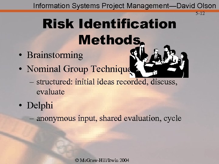 Information Systems Project Management—David Olson Risk Identification Methods • Brainstorming • Nominal Group Technique