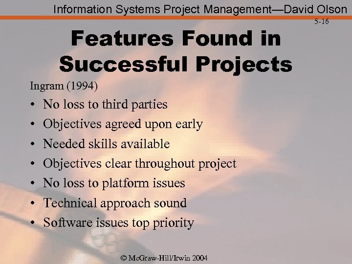 Information Systems Project Management—David Olson Features Found in Successful Projects Ingram (1994) • •