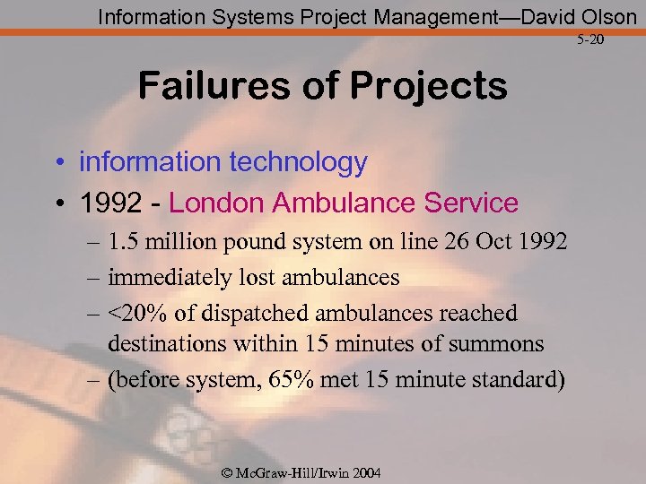 Information Systems Project Management—David Olson 5 -20 Failures of Projects • information technology •