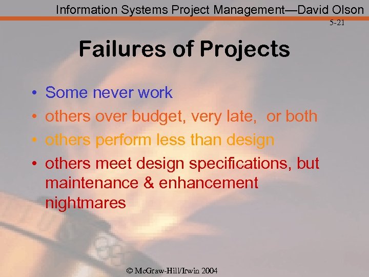 Information Systems Project Management—David Olson 5 -21 Failures of Projects • • Some never