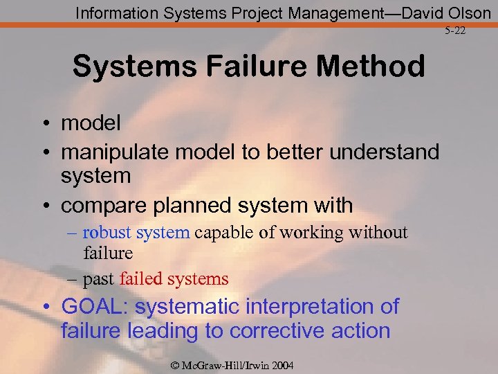 Information Systems Project Management—David Olson 5 -22 Systems Failure Method • model • manipulate