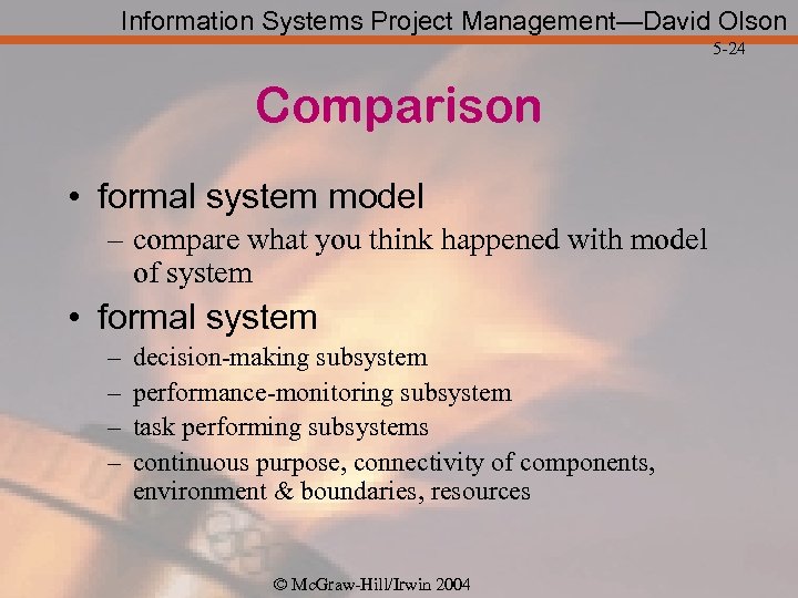Information Systems Project Management—David Olson 5 -24 Comparison • formal system model – compare