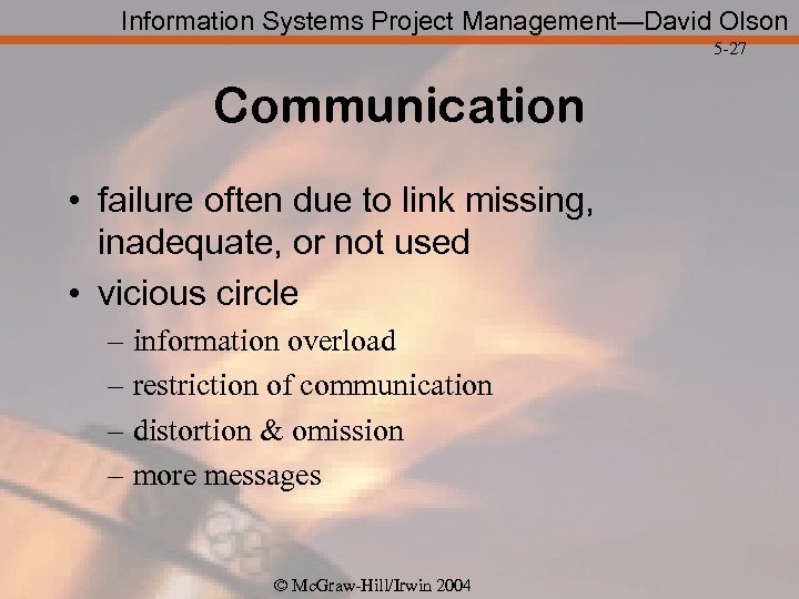 Information Systems Project Management—David Olson 5 -27 Communication • failure often due to link