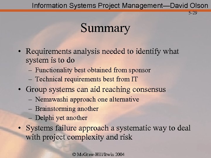 Information Systems Project Management—David Olson 5 -29 Summary • Requirements analysis needed to identify