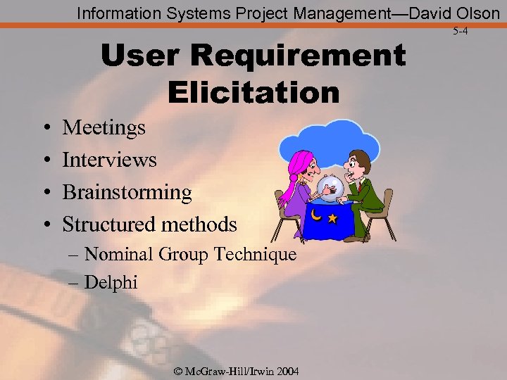 Information Systems Project Management—David Olson User Requirement Elicitation • • Meetings Interviews Brainstorming Structured