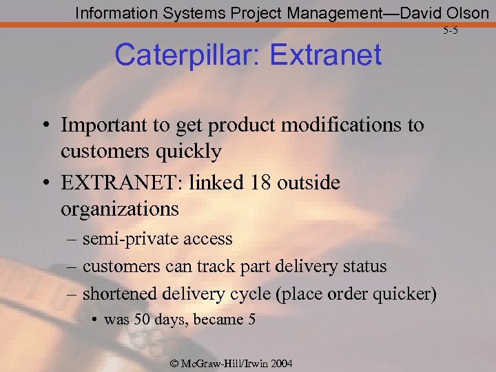 Information Systems Project Management—David Olson 5 -5 Caterpillar: Extranet • Important to get product