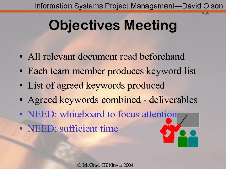 Information Systems Project Management—David Olson 5 -6 Objectives Meeting • • • All relevant