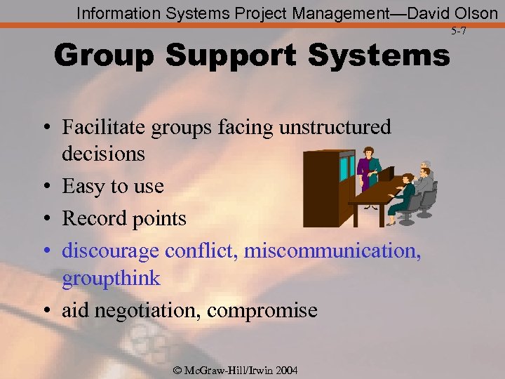 Information Systems Project Management—David Olson Group Support Systems • Facilitate groups facing unstructured decisions