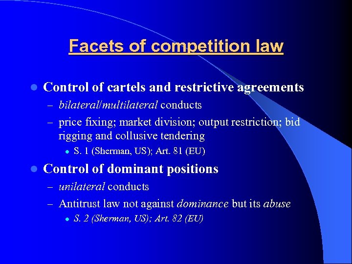 Facets of competition law l Control of cartels and restrictive agreements – bilateral/multilateral conducts