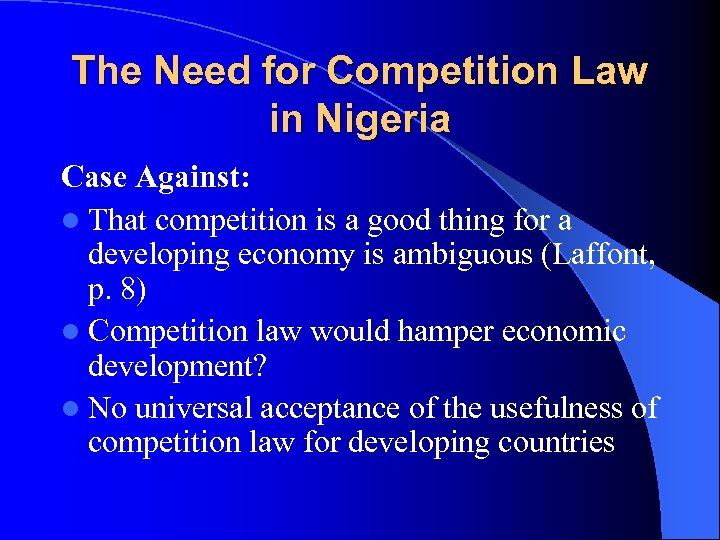 The Need for Competition Law in Nigeria Case Against: l That competition is a