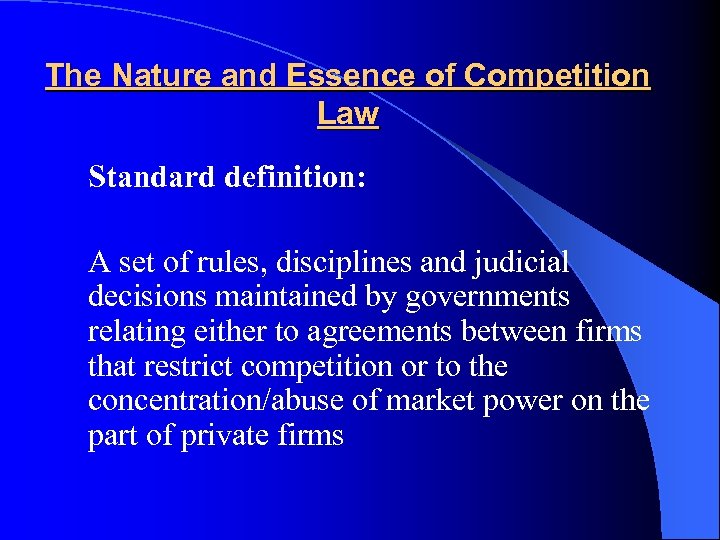 The Nature and Essence of Competition Law Standard definition: A set of rules, disciplines