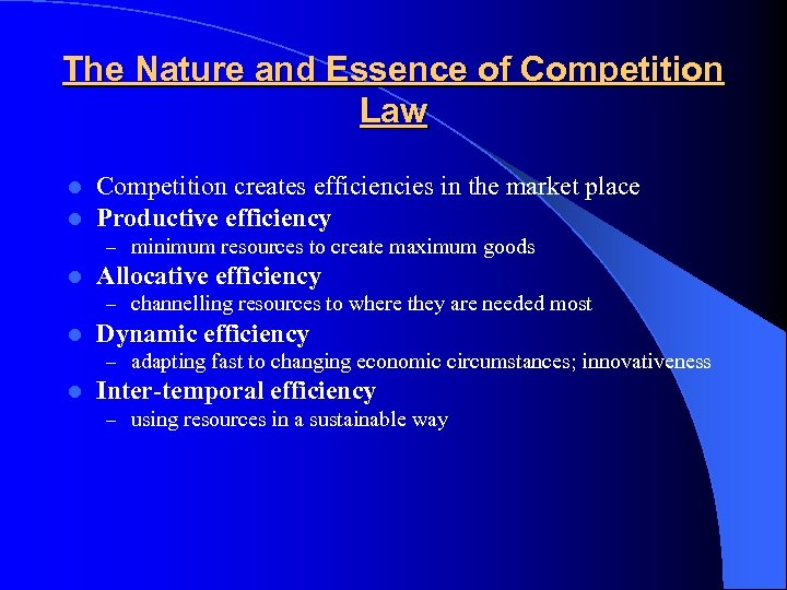 The Nature and Essence of Competition Law l l Competition creates efficiencies in the