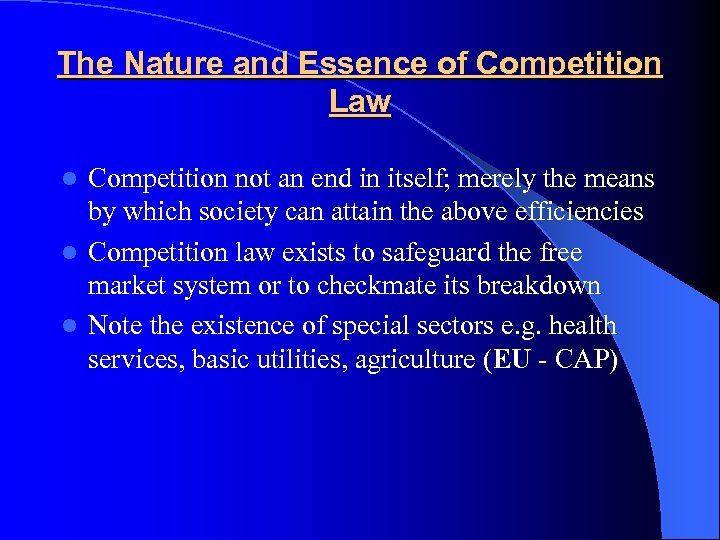 The Nature and Essence of Competition Law Competition not an end in itself; merely