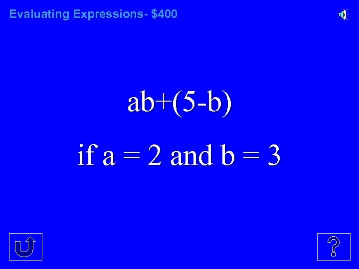 Evaluating Expressions- $400 ab+(5 -b) if a = 2 and b = 3 
