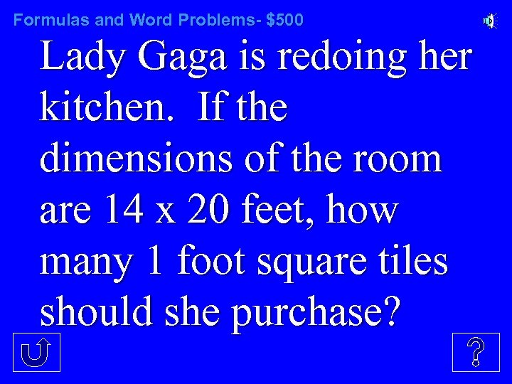 Formulas and Word Problems- $500 Lady Gaga is redoing her kitchen. If the dimensions