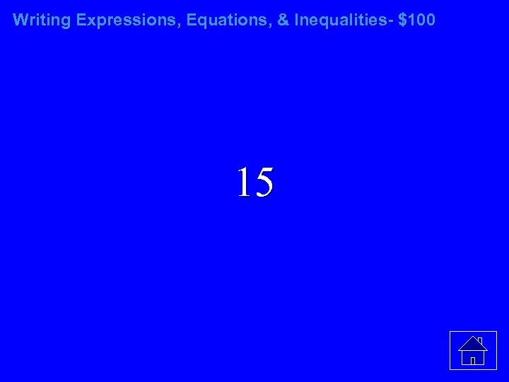Writing Expressions, Equations, & Inequalities- $100 15 