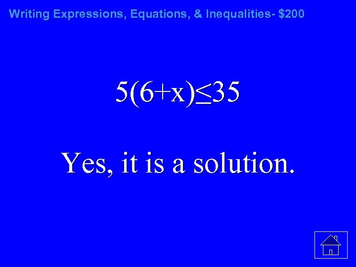 Writing Expressions, Equations, & Inequalities- $200 5(6+x)≤ 35 Yes, it is a solution. 