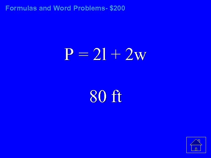 Formulas and Word Problems- $200 P = 2 l + 2 w 80 ft